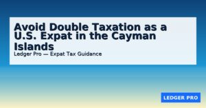 Avoid double taxation as a U.S. expat in the Cayman Islands - Ledger Pro